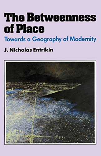 The Betweenness of Place: Towards a Geography of Modernity von Johns Hopkins University Press